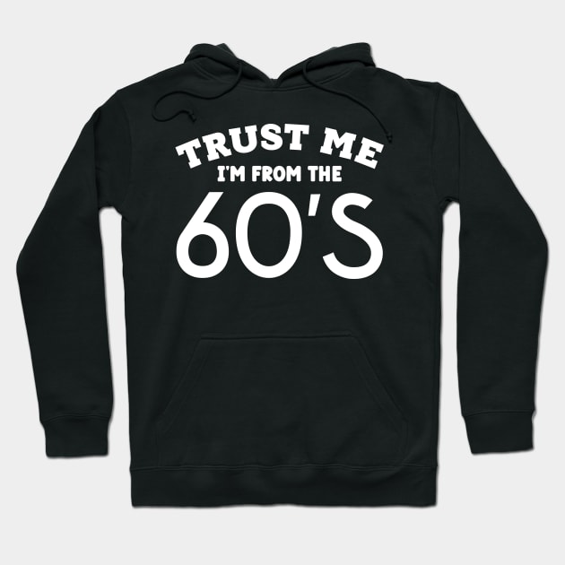 Trust Me, I'm From the 60s Hoodie by colorsplash